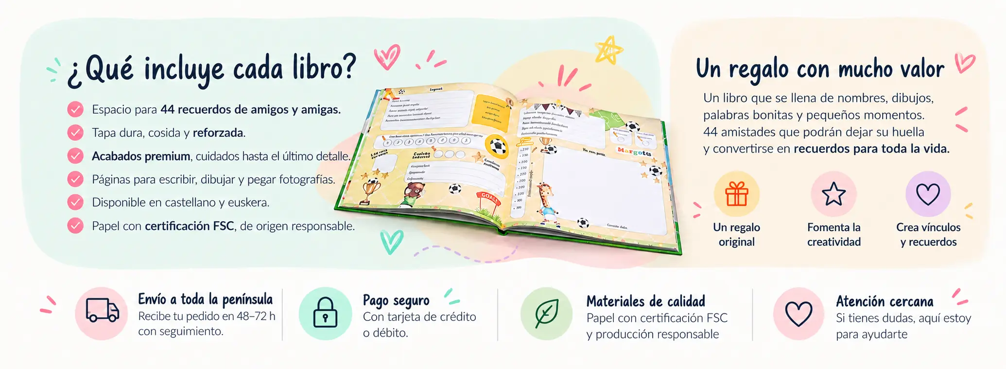 Cada libro permite conservar 44 recuerdos de amigos y amigas. Tiene tapa dura cosida y reforzada, acabados premium, espacios para escribir, dibujar y pegar fotos, está disponible en castellano y euskera y utiliza papel con certificación FSC. Un regalo original que fomenta la creatividad y conserva vínculos; envío a la península y pago seguro con tarjeta.